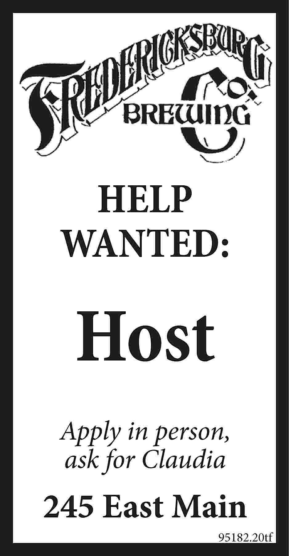 HELP WANTED: Host Apply in  HELP WANTED: Host Apply in person, ask for Claudia 245 East Main 95182.20tf