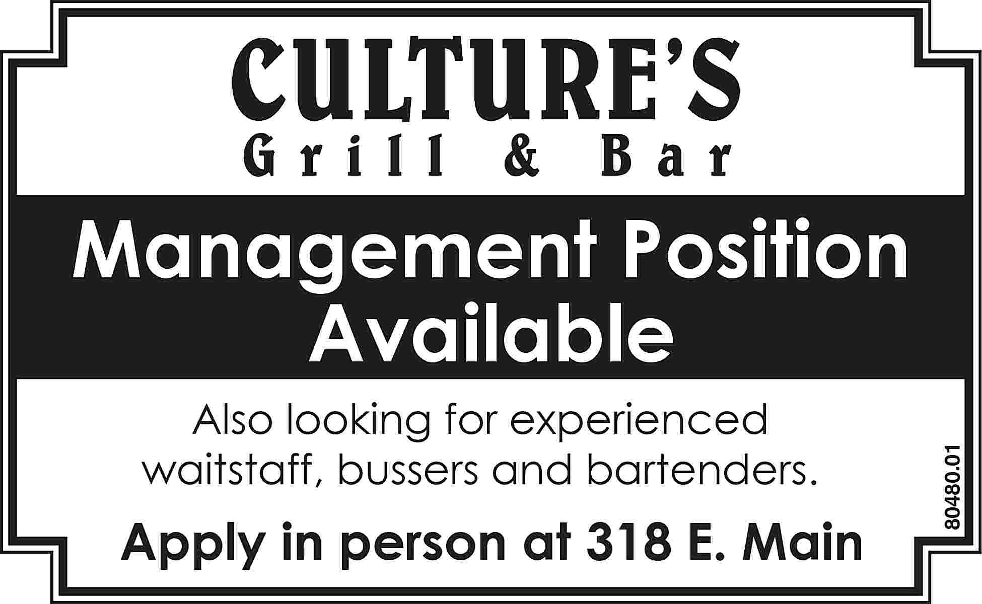 CULTURE’S Grill & Bar Also  CULTURE’S Grill & Bar Also looking for experienced waitstaff, bussers and bartenders. Apply in person at 318 E. Main 80480.01 Management Position Available