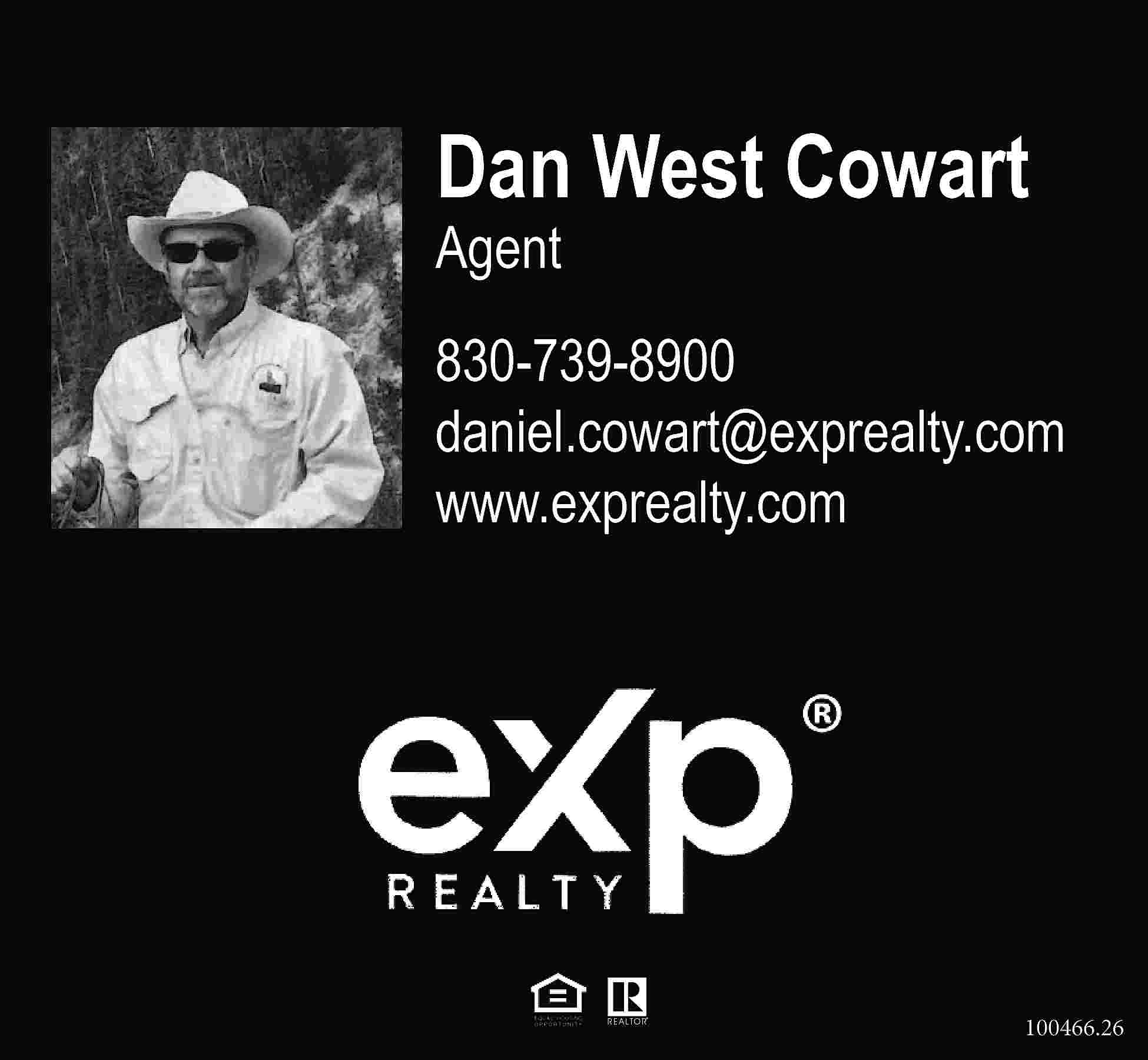 Dan West Cowart Agent 830-739-8900  Dan West Cowart Agent 830-739-8900 daniel.cowart@exprealty.com www.exprealty.com 100466.26