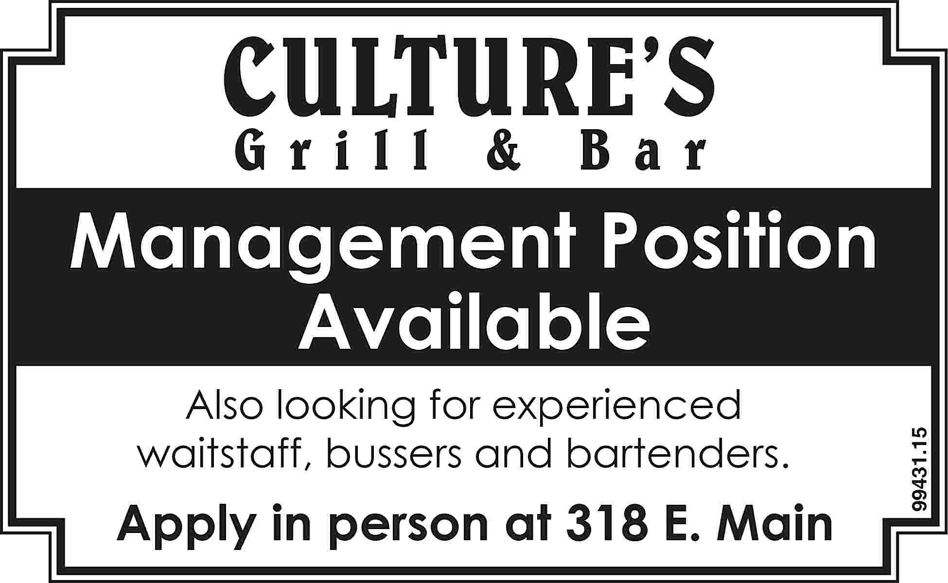 CULTURE’S Grill & Bar Also  CULTURE’S Grill & Bar Also looking for experienced waitstaff, bussers and bartenders. Apply in person at 318 E. Main 99431.15 Management Position Available